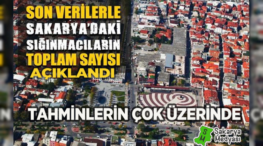 SAKARYA'DAKİ SIĞINMACI SAYISI TAHMİNLERİN ÜZERİNDE ÇIKTI