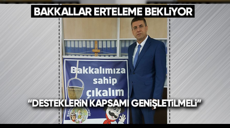 BAKKALLAR DESTEK VE ERTELEME BEKLİYOR