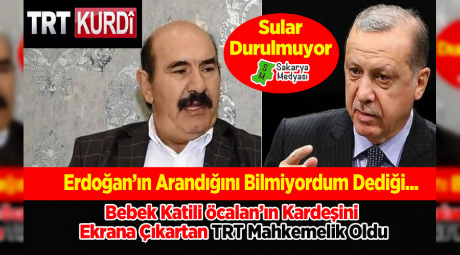 ÇOCUK KATİLİ ÖCALAN'IN KARDEŞİNİ EKRANA ÇIKARTAN TRT KÜRDİ MAHKEMELİK OLDU