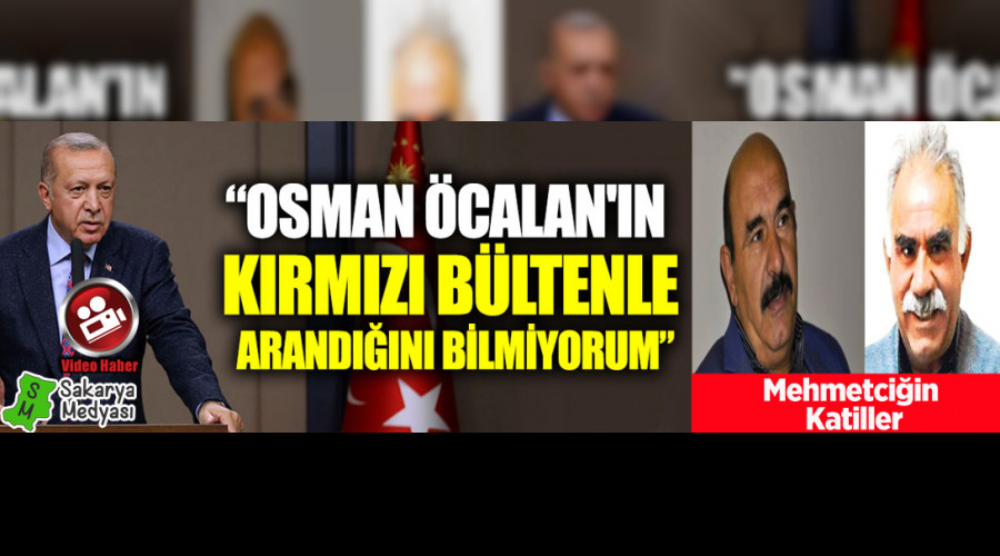 ERDOĞAN; TÜRK ASKERLERİNİN KATİLİ  PKK'LI TERÖRİSTİN ARANDIĞINI BİLMİYORMUŞ!..