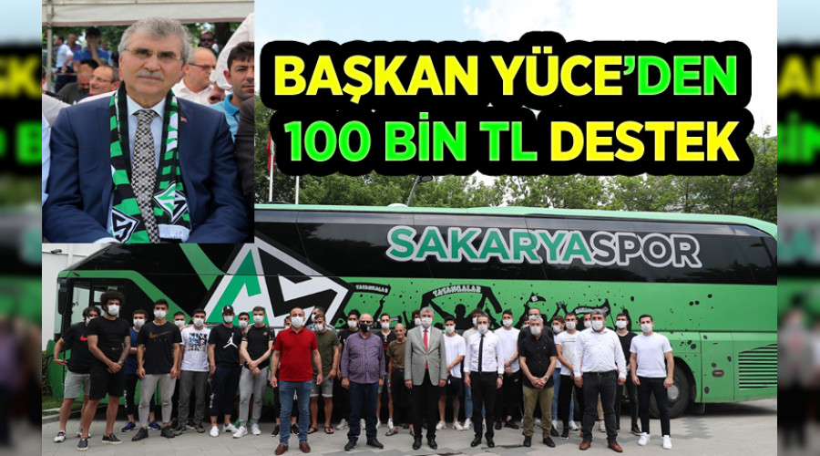 Başkan Ekrem Yüce'den Sakaryaspor'a 100 bin TL'lik destek