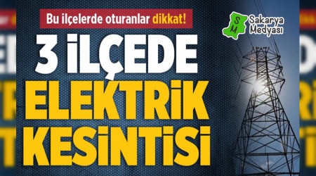 SAKARYA'DA 3 LEDE ELEKTRK KESNTS VAR!
