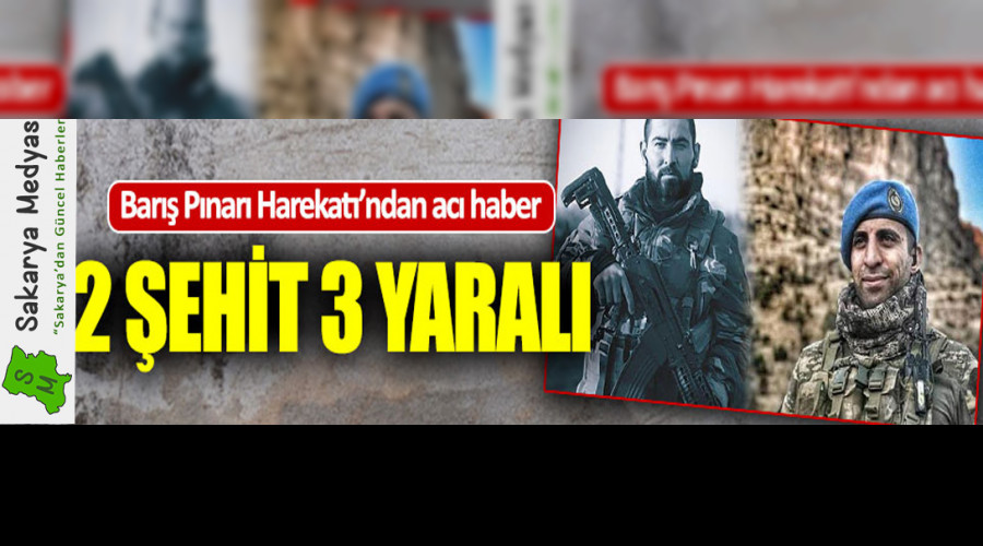 2 ŞEHİT 3 YARALI