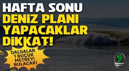 Dalgalar 1 Buçuk Metreyi Bulacak!