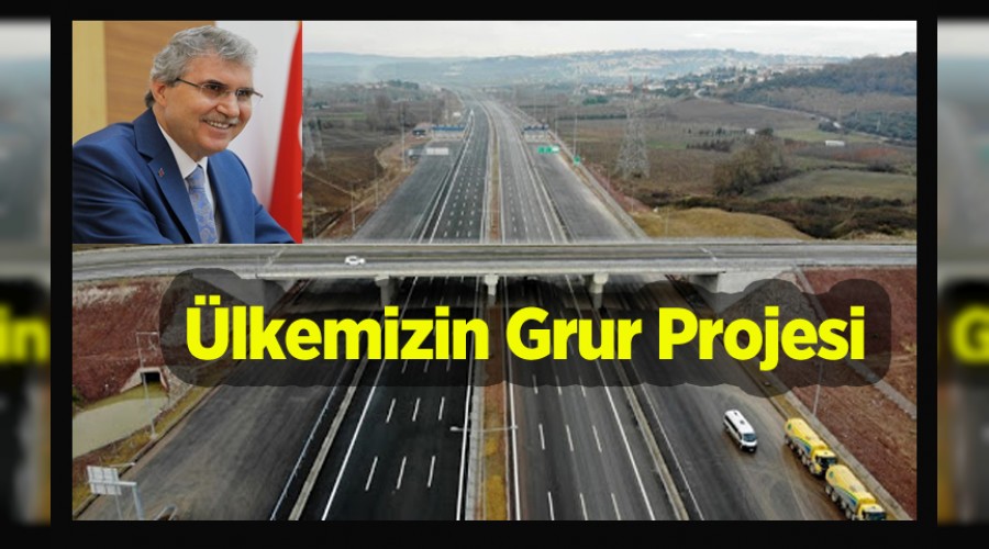 Kuzey Marmara Otoyolu lkemizin gurur projesidir
