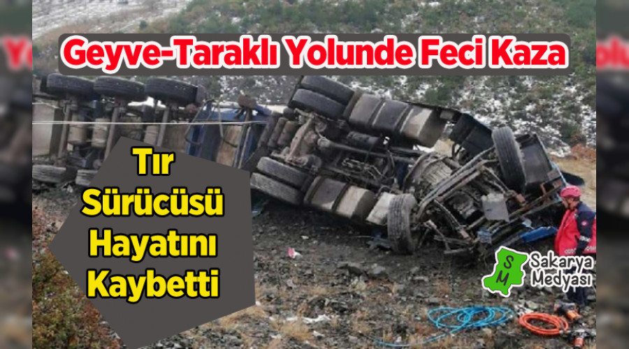 TIR SÜRÜCÜSÜ HAYATINI KAYBETTİ