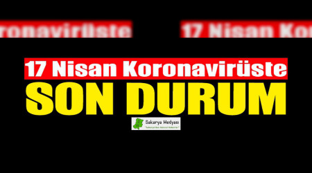 17 NİSAN KORONA'DA SON DURUM