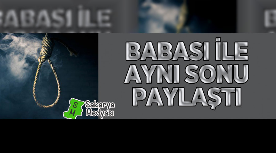 BABASI'DA KENDİNİ ASMIŞTI