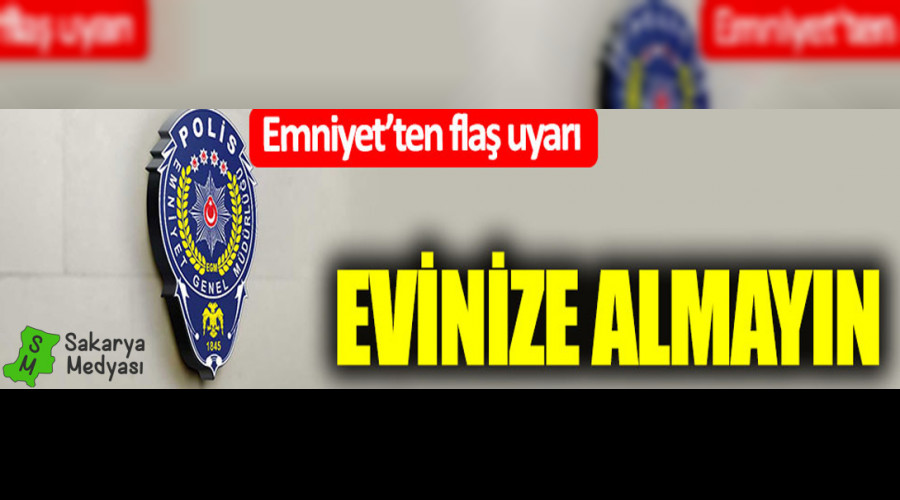 Emniyet'ten fla uyar: Evinize almayn