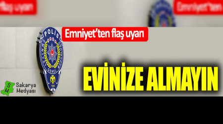 Emniyet'ten fla uyar: Evinize almayn