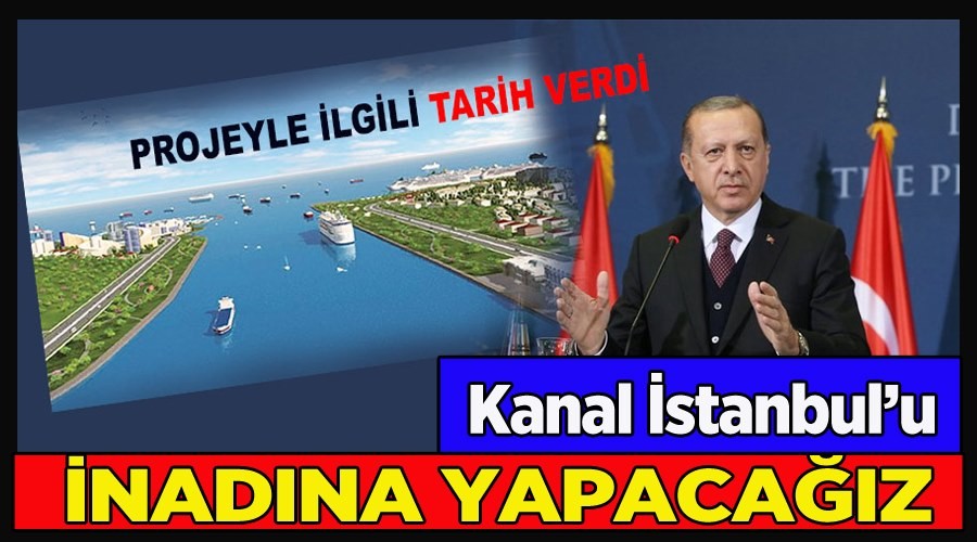nadna yapacaz! Erdoann gndemi Kanal stanbul