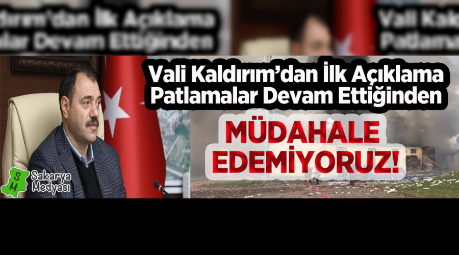 SAKARYA VALİSİNDEN PATLAMAYLA İLGİLİ AÇIKLAMA GELDİ