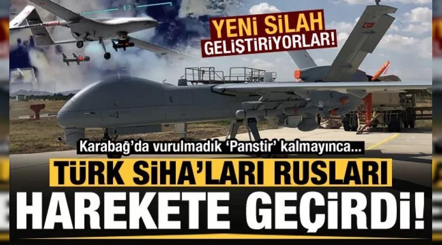 TÜRK SİHA'LARI RUSLARI HAREKETE GEÇİRDİ