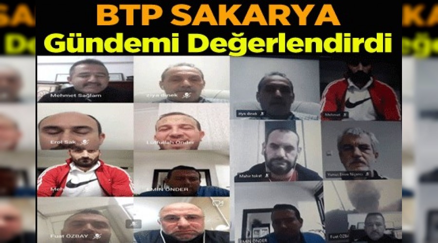 BTP SAKARYA GÜNDEMİ DEĞERLENDİRDİ