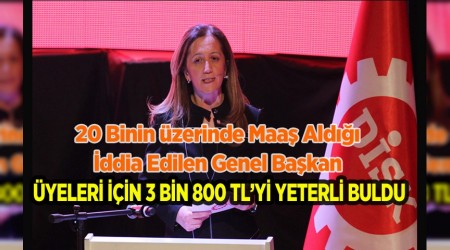 DİSK GENEL BAŞKANI 3 BİN 800 TL'Yİ YETERLİ BULDU!