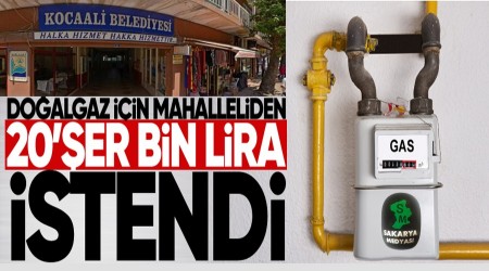 Doğalgaz için mahalleliden 20’şer bin lira istendi