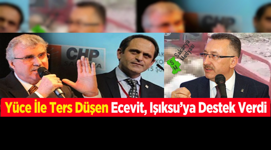 YÜCE İLE TERS DÜŞEN ECEVİT'TEN, IŞIKSU'YA TAM DESTEK