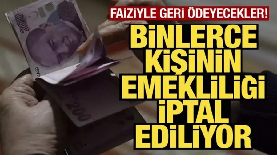 Binlerce kiinin emeklilii iptal ediliyor!