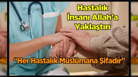 Hastalk Allaha yaklatrr insan