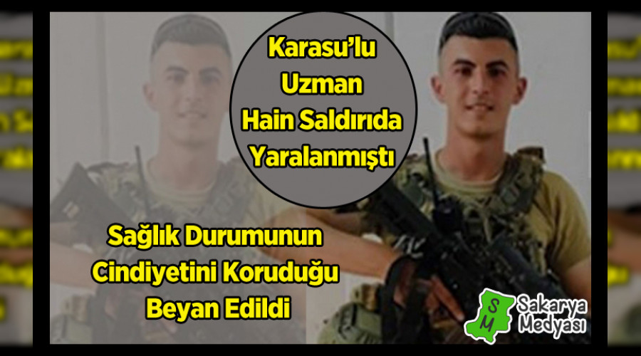 Karasulu uzman çavuş kalleş saldırıda yaralanmıştı...