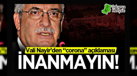Vali Nayir'den "corona" açıklaması: İnanmayın