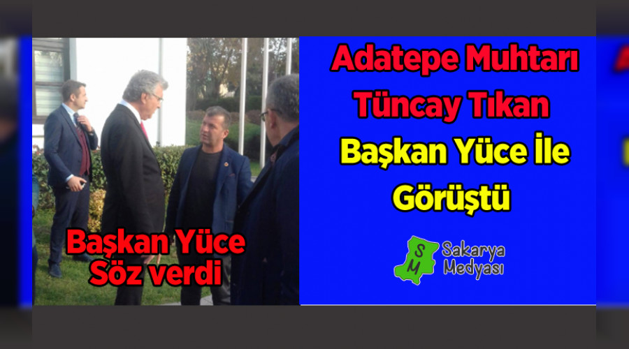ADATEPE MUHTARI TIKAN BAŞKAN YÜCE'Yİ ZİYARET ETTİ