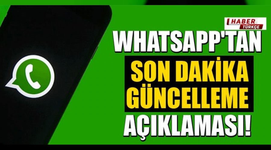 WhatsApp'tan son dakika açıklaması