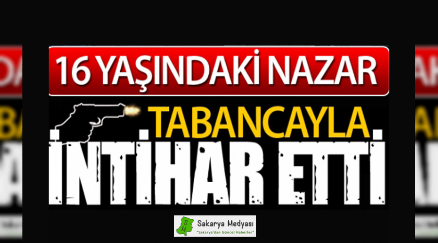 16 yandaki Nazar tabancayla intihar etti