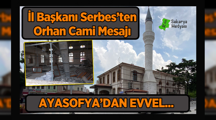 BAŞKAN SERBES'TEN ORHAN CAMİ ÇIKIŞI