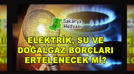 Elektrik, Su ve Doğalgaz Borçları Ertelenecek mi?