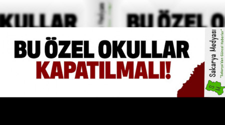 MİLLİ BİRLİK VE BERABERLİK İÇİN ÖZEL OKULLAR KAPATILMALI!..