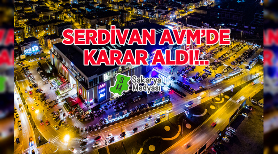 SERDİVAN AVM'DE CORONA KARARINI AÇIKLADI