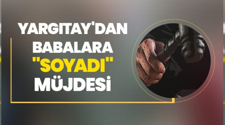 Yargtay'dan babalar ilgilendiren karar
