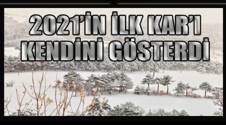 2021'İN İLK KAR'I KENDİNİ GÖSTERDİ