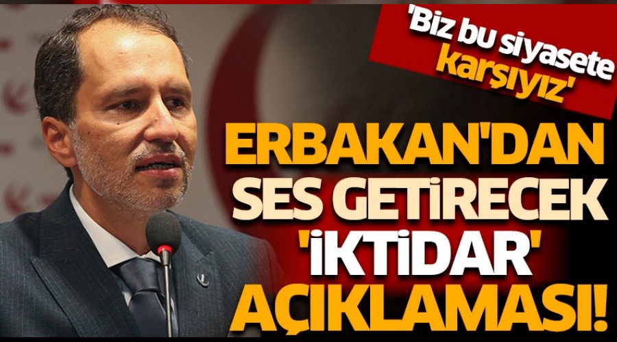 Fatih Erbakan: 'Bu iktidar gitsin de ne olursa olsun' siyasetine karşıyız