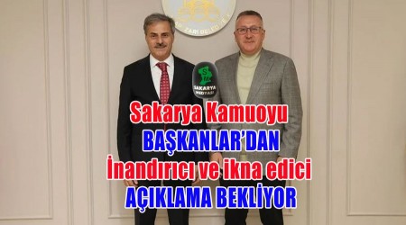 SAKARYA KAMUOYU BA�KANLARDAN �EFFAFLIK BEKL�YOR!