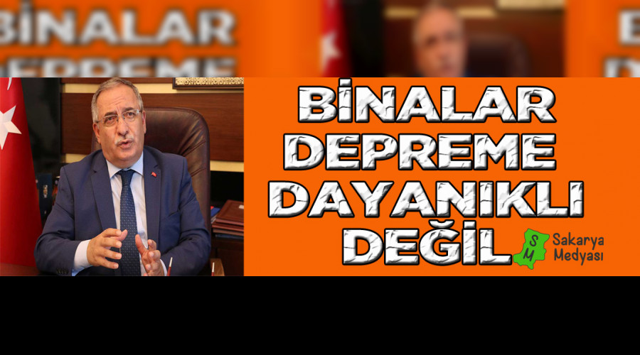 VALİ NAYİR "BİNALAR DEPREME DAYANIKLI DEĞİL"