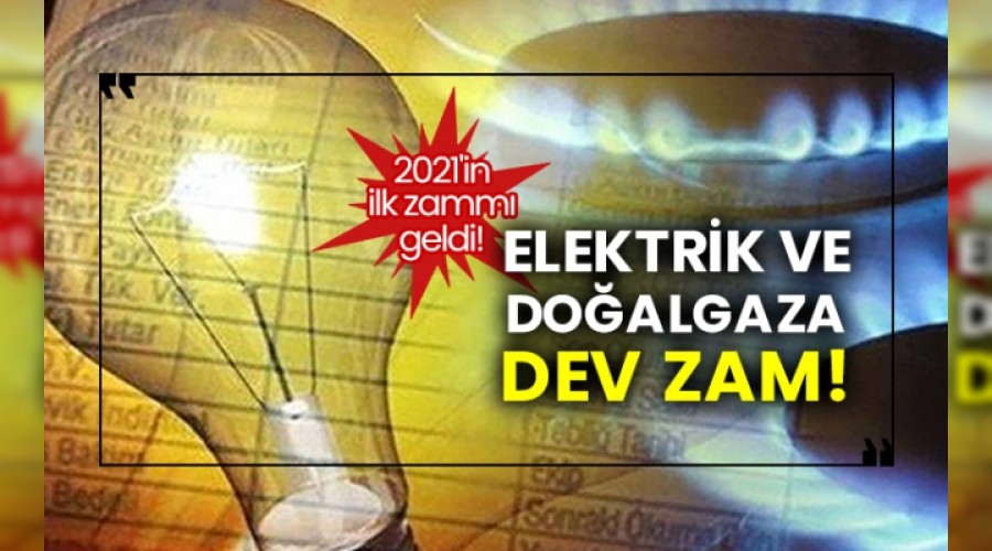 2021'in ilk zamm geldi! Elektrik ve doalgaza dev zam!