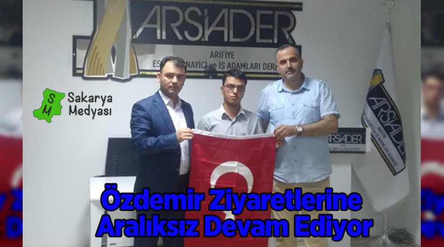 ÖZDEMİR ZİYARETLERİNE ARALIKSIZ DEVAM EDİYOR