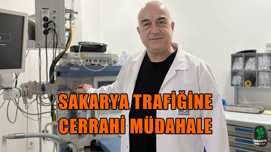 SAKARYA TRAF���NE CERRAH� M�DAHALE: