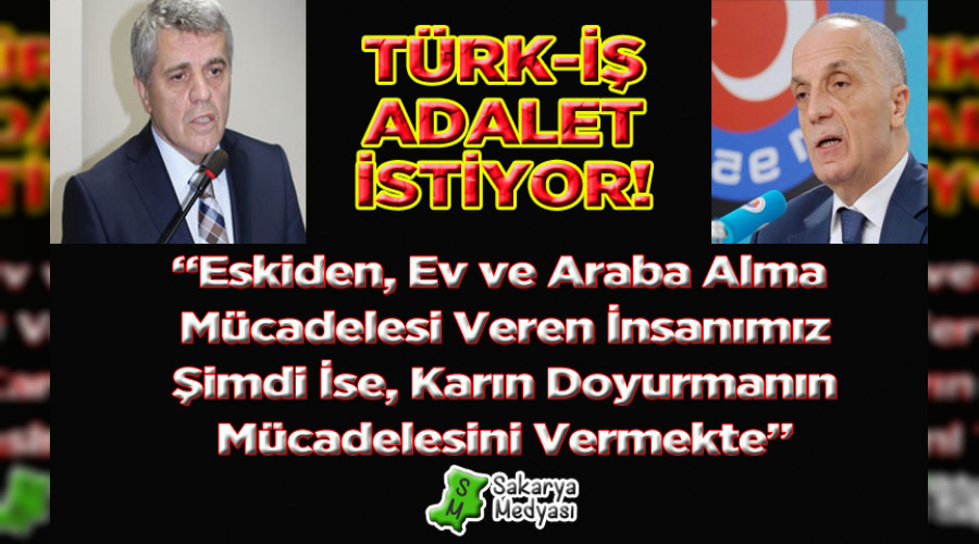 TÜRK-İŞ ADALET İSTİYOR!..