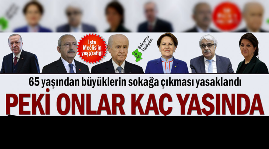 65 YAŞ ÜZERİ SOKAĞA ÇIKMAK YASAK! PEKİ ONLAR KAÇ YAŞINDA
