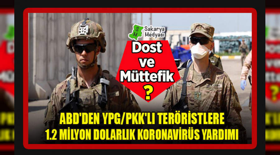 ABD'DEN TERÖRİSTLERE KORONA YARDIMI