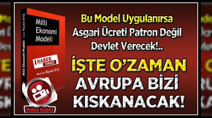 BU MODELLE ASGARİ ÜCRETİ PATRON DEĞİL DEVLET VERECEK!