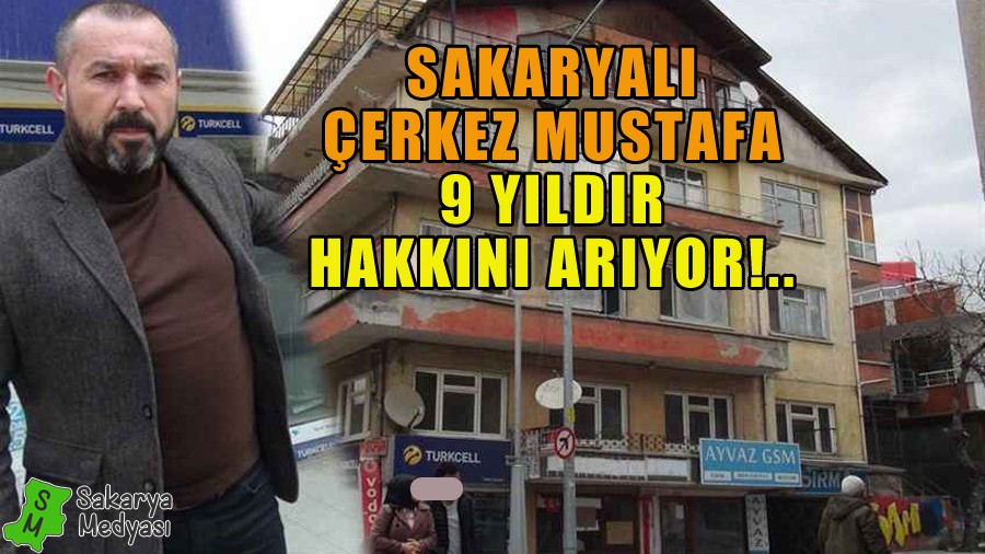 ERKEZ MUSTAFA 9 YILDIR HAKKINI ARIYOR!..