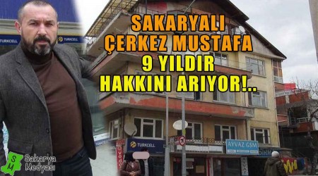 ERKEZ MUSTAFA 9 YILDIR HAKKINI ARIYOR!..