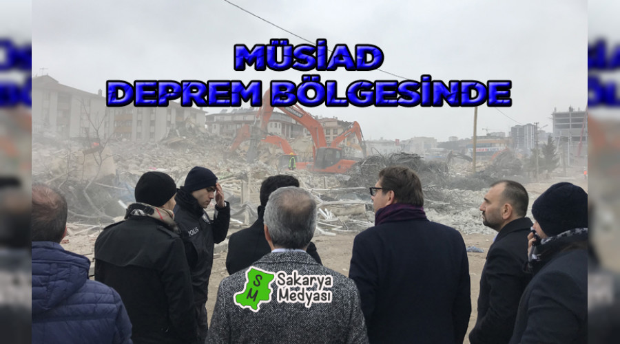 Sakarya MÜSİAD Deprem Bölgesine Gitti