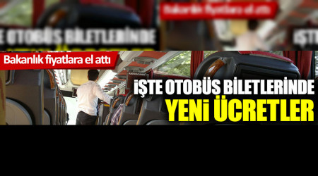 Bakanlık fiyatlara el attı: İşte otobüs biletlerinde yeni ücretler