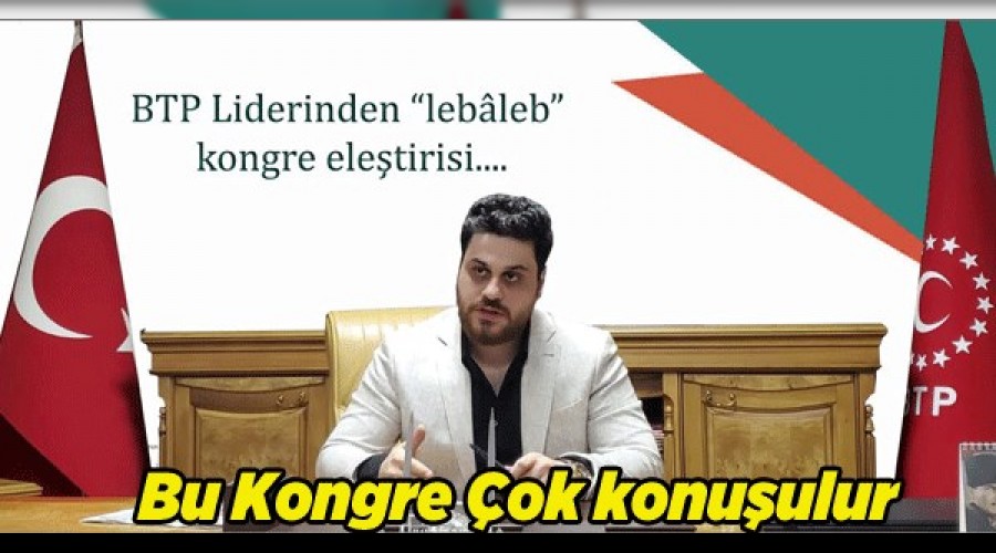 BTP Liderinden kalabalık kongre eleştirisi...