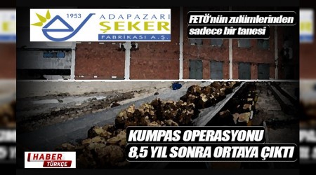ADAPAZARI ŞEKER'DE FETÖ KUMPASI YENİDEN GÜNDEMDE